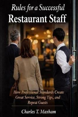 Rules for a Successful Restaurant Staff - Charles T Maxham - cover