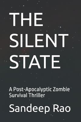 The Silent State: A Post-Apocalyptic Zombie Survival Thriller - Sandeep Rao - cover