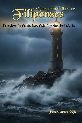 52 Temas Del Libro de Filipenses La Fortaleza Y El Contentamiento - Arturo Mejía - cover