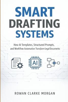 Smart Drafting Systems: A Comprehensive Guide: How AI Templates, Structured Prompts, and Workflow Automation Transform Legal Documents - Kiera Donovan,Reactive Publishing - cover
