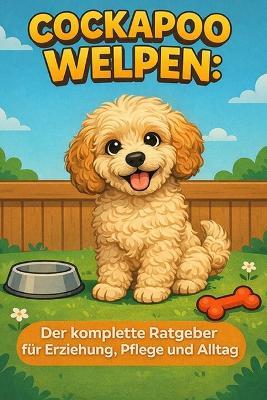 Cockapoo Welpen: Der komplette Ratgeber für Erziehung, Pflege und Alltag - Matthew Day - cover