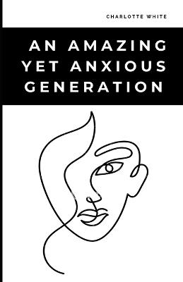 An Amazing Yet Anxious Generation - Charlotte White - cover