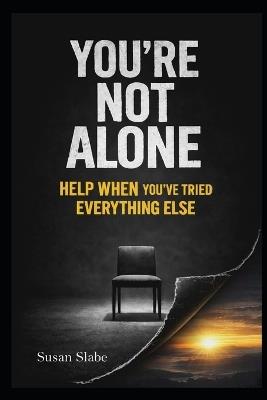 You're Not Alone: Help When You've Tried Everything Else - Susan Slabe - cover
