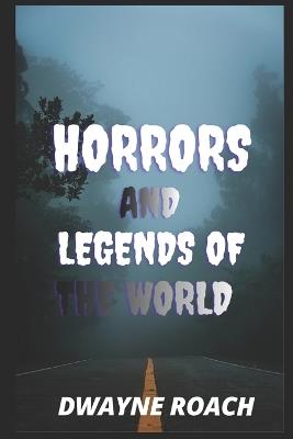 Horrors and Legends of the World - Dwayne Roach - cover