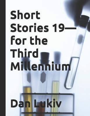 Short Stories 19-for the Third Millennium - Dan Lukiv - cover