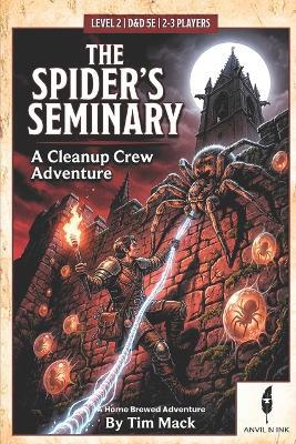 The Spider's Seminary: A 5E One-Shot Adventure for 2-3 Players: A Cleanup Crew Adventure for D&D 5th Edition - Tim Mack - cover