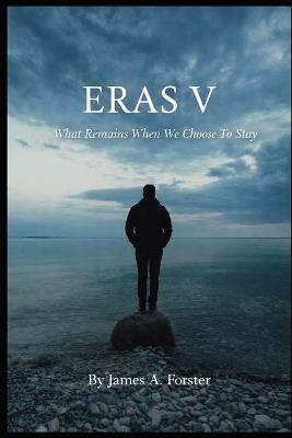 Eras V: What Remains When We Choose to Stay - James Forster - cover