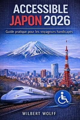 Accessible Japon 2026: Guide pratique pour les voyageurs handicapés - Wilbert Wolff - cover