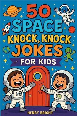 50 Space Knock, Knock Jokes for Kids - Henry Bright - cover