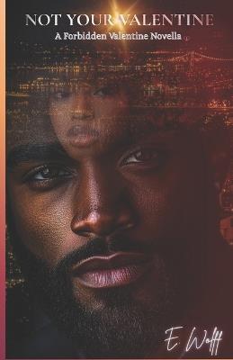 Not Your Valentine: A Forbidden Valentine Novella - E Wolff - cover