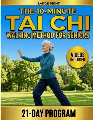 The 10-Minute Tai Chi Walking Method for Seniors: A 21-Day Illustrated Program to Prevent Falls, Build Balance and Walk with Freedom Again. No Equipment, No Experience Required - David Morrison,James Sullivan,Diane Fletcher - cover