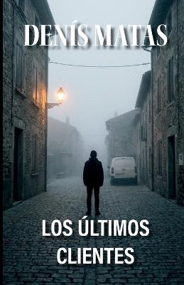 Los Últimos Clientes - Denis Matas - cover
