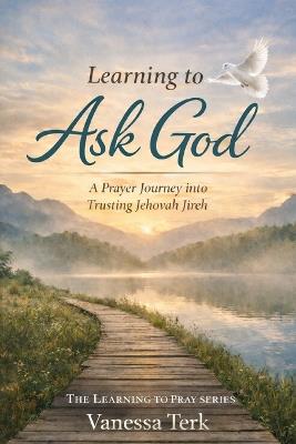 Learning to Ask God: A Prayer Journey into Trusting Jehovah Jireh - Vanessa Terk - cover