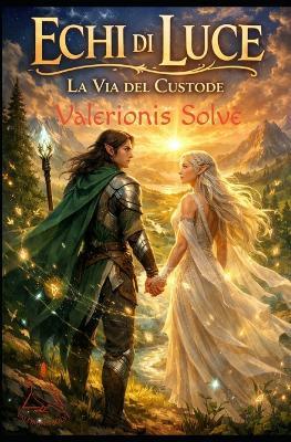 Echi di Luce: La Via del Custode - Valerionis Solvè - cover