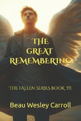 The Great Remembering: The Fallen Series Book III - Beau Wesley Carroll - cover