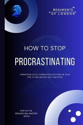 How To Stop Procrastinating: Rebuilding Self-Trust, Authority, and Follow-Through in a Distracted World - Darryl Howe - cover