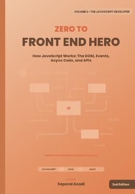Zero to Front-End Hero: Volume 2: The JavaScript Developer - Sepand Asadi - cover