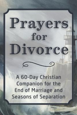 Prayers for Divorce: A 60-Day Christian Companion for the End of Marriage and Seasons of Separation - Candleblossom Press - cover