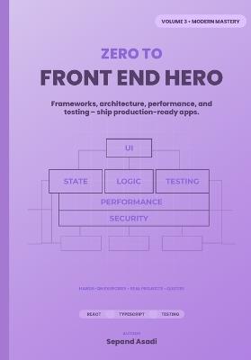 Zero to Front-End Hero: Volume 3: Modern Mastery - Sepand Asadi - cover