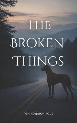 The Broken Things - Niki Robinson-Ague - cover