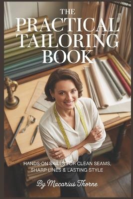 The Practical Tailoring Book: Hands-On Skills for Clean Seams, Sharp Lines & Lasting Style - Macarius Thorne - cover