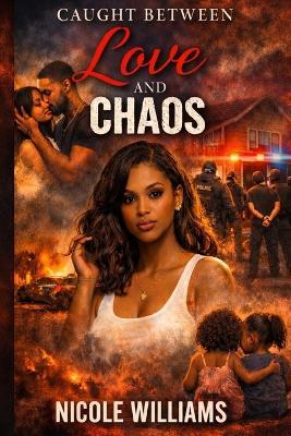 Caught Between Love and Chaos - Nicole Williams - cover