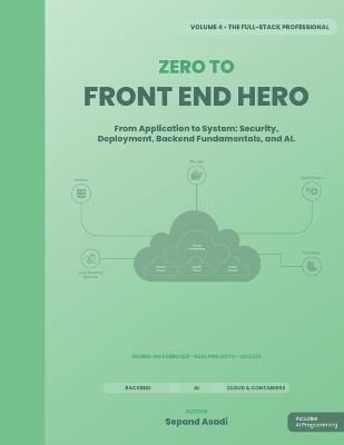 Zero to Front-End Hero: Volume 4: The Full-Stack Professional - Sepand Asadi - cover