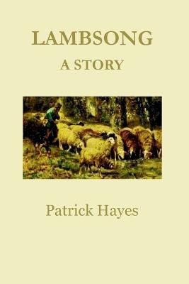 Lambsong: A Story - Patrick Hayes - cover