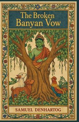 The Broken Banyan Vow: Jataka Tale Rhymes - Samuel Denhartog - cover