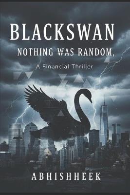 Black Swan- A Financial Thriller: Nothing Was Random - cover
