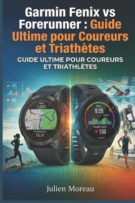Garmin Fenix vs Forerunner: Guide Ultime pour Coureurs et Triathlètes - Julien Moreau - cover