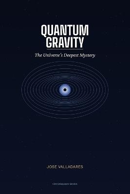 Quantum Gravity: The Universe's Deepest Mystery - Jose Valladares - cover