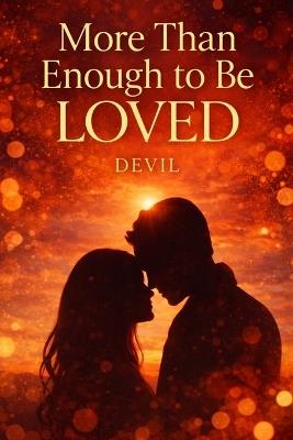 More Than Enough To be Loved: "A Story of Hearts, Healing, and Becoming Enough - Devil D,Devil Gulati - cover