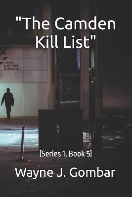 "The Camden Kill List": (Series 1, Book 5) - Wayne J Gombar - cover