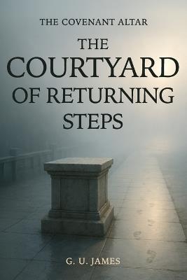 The Courthard of Returning Steps - G U James - cover