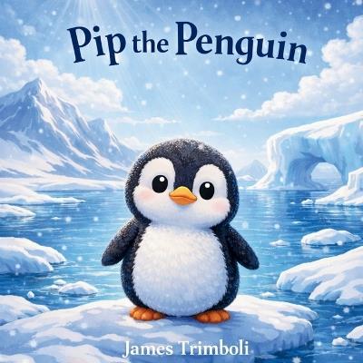 Pip the Penguin - James Trimboli - cover