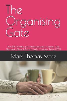 The Organising Gate: The ASR Complex and the Reconstruction of Reality After Narcissistic Abuse (Mirrored Psychic Inversion Theory (MPIT) - Mark Thomas Beare - cover