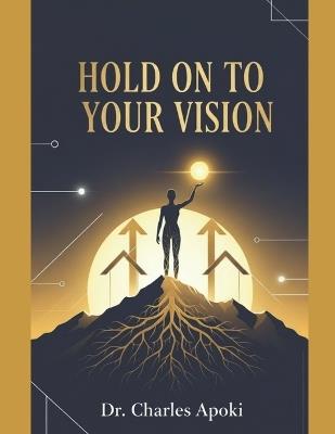 Hold On To Your Vision - Charles Apoki - cover