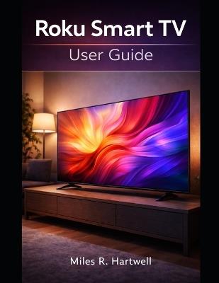 Roku Smart TV User Guide - Miles R Hartwell - cover