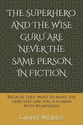 The Superhero and the Wise Guru Are Never the Same Person in Fiction - Ginny Weirds - cover