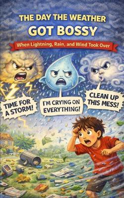 The Day the Weather Got Bossy: When Lightning, Rain, and Wind Took Over - Selena Peralta - cover