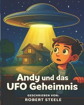 Andy und das UFO Andy and the UFO Mystery - Robert Steele - cover