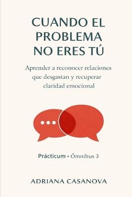 Cuando el problema no eres tú: Aprender a Reconocer Relaciones Que Desgastan Y Recuperar Claridad Emocional - Adriana Casanova - cover