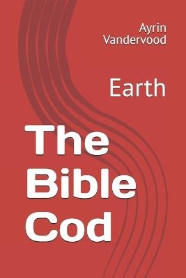 The Bible Cod: Earth - Ayrin Vandervood - cover