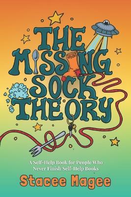 The Missing Sock Theory: A Self-Help Book for People Who Keep Buying Self-Help Books and Never Read Them - Stacee Magee - cover