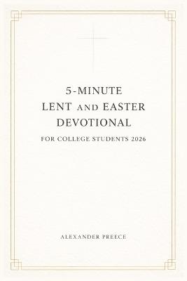 5-Minute Lent and Easter Devotional for College Students 2026 - Alexander Preece - cover