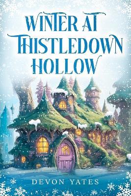 Winter at Thistledown Hollow: A Cozy Fantasy Novel of Magic, Tea, and Found Family - Devon Yates - cover