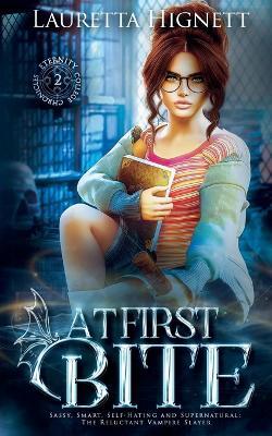 At First Bite: Sassy, Smart, Self-Hating and Supernatural: The Reluctant Vampire Slayer - Lauretta Hignett - cover