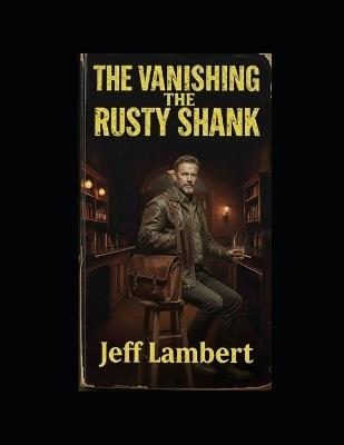 The Vanishing at the Rusty Shank - Jeff Lambert - cover