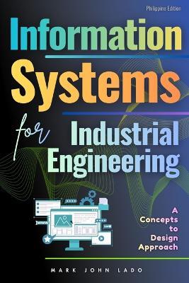 Information Systems for Industrial Engineering: A Concepts-to-Design Approach - Mark John Perez Lado - cover